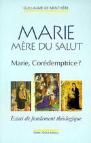 Couverture du livre « Marie mère du salut ; Marie, corédemptrice ? » de Guillaume De Menthiere aux éditions Tequi