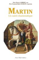Couverture du livre « Martin, un saint charismatique » de Francois-Marie Humann et Pierre Lambert aux éditions Tequi