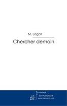 Couverture du livre « Chercher demain » de Lagalt-M aux éditions Editions Le Manuscrit