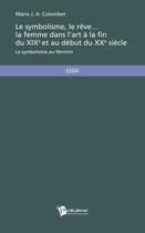 Couverture du livre « Le symbolisme, le reve la femme dans l art a la fin du xixe et au debut du xxe siecle » de Colombet Marie J. A. aux éditions Publibook