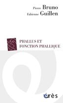 Couverture du livre « Phallus et fonction phallique » de Pierre Bruno et Marie-Jean Sauret et Fabienne Guillen et Dimitri Sakellariou aux éditions Eres