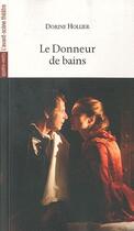 Couverture du livre « Le donneur de bain » de Dorine Hollier aux éditions Avant-scene Theatre
