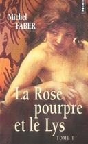 Couverture du livre « La rose pourpre et le lys Tome 1 » de Michel Faber aux éditions Points