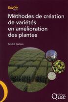Couverture du livre « Méthodes de création de variétés en amélioration des plantes » de Andre Gallais aux éditions Quae