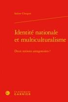 Couverture du livre « Identité nationale et multiculturalisme ; deux notions antagonistes? » de Sabine Choquet aux éditions Classiques Garnier
