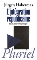 Couverture du livre « L'intégration républicaine ; essai de théorie politique » de Jurgen Habermas aux éditions Fayard/pluriel