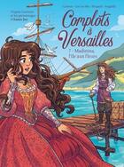 Couverture du livre « Complots à Versailles Tome 7 : Madinina, l'île aux fleurs » de Carbone et Giulia Adragna aux éditions Jungle