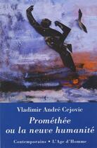 Couverture du livre « Promethée ou la neuve humanité » de Vladimir-Andre Cejovic aux éditions L'age D'homme