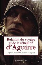 Couverture du livre « Relation du voyage et de la rébellion d'Aguirre » de Francisco Vazquez aux éditions Millon