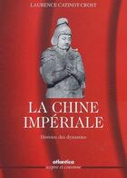 Couverture du livre « La chine impériale ; histoire des dynasties » de Laurence Catinot-Crost aux éditions Atlantica