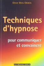 Couverture du livre « Techniques d'hypnose pour communiquer et convaincre » de Dany Dan Debeix aux éditions Guy Trédaniel