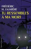 Couverture du livre « Tu ressembles à ma mort » de Frédéric H. Fajardie aux éditions Des Equateurs