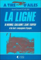 Couverture du livre « La ligne de mermoz, guillaumet, saint exupery et de leurs compagnons d'epopee » de Fleury Jean-Gerard aux éditions Lanore