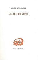 Couverture du livre « La nuit au corps » de Gerard Tiitus-Carmel aux éditions Fata Morgana