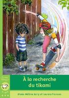 Couverture du livre « A la recherche du Tikami » de Marie-Helene Jarry et Leanne Franson aux éditions Bayard Canada