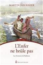 Couverture du livre « Les aventures de Radisson t.1 ; l'enfer ne brûle pas » de Martin Fournier aux éditions Septentrion