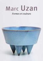 Couverture du livre « Marc Uzan, formes et couleurs » de Juilliard aux éditions La Revue De La Ceramique Et Du Verre