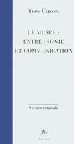 Couverture du livre « Le musée : entre ironie et communication » de  aux éditions Pleins Feux