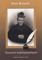 Couverture du livre « Don Bosco ; souvenirs autobiographiques » de Don Bosco aux éditions Don Bosco