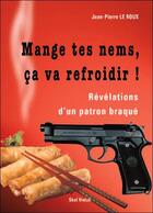 Couverture du livre « Mange tes nems, ça va refroidir ! révélations d'un patron braqué » de Jean-Pierre Leroux aux éditions Skol Vreizh