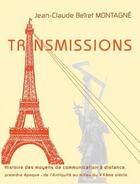 Couverture du livre « Transmissions ; histoire des moyens de communication à distance » de Jean-Claude B. Montagne aux éditions Jean-claude Montagne