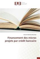 Couverture du livre « Financement des micros projets par crédit bancaire » de Vincent Ebrottie Ehouman aux éditions Editions Universitaires Europeennes