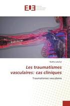 Couverture du livre « Les traumatismes vasculaires: cas cliniques : Traumatismes vasculaires » de Redha Lakehal aux éditions Editions Universitaires Europeennes