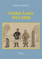 Couverture du livre « Soldat louis 1914-1920 » de Philippe Hainaut aux éditions Baudelaire