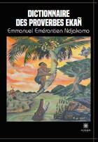 Couverture du livre « Dictionnaire des proverbes ekan » de Emmanuel Emerantien Ndjakomo aux éditions Le Lys Bleu