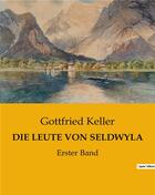 Couverture du livre « DIE LEUTE VON SELDWYLA : Erster Band » de Keller Gottfried aux éditions Culturea