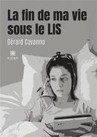 Couverture du livre « La fin de ma vie sous le lis » de Gerard Cavanna aux éditions Le Lys Bleu