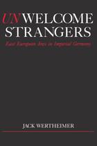 Couverture du livre « Unwelcome Strangers: East European Jews in Imperial Germany » de Wertheimer Jack aux éditions Oxford University Press Usa