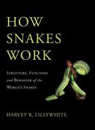 Couverture du livre « How Snakes Work: Structure, Function and Behavior of the World's Snake » de Lillywhite Harvey B aux éditions Oxford University Press Usa