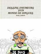 Couverture du livre « Dessins d'humeurs d'un monde de dingues » de Marc Chibon aux éditions Lulu