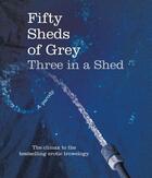 Couverture du livre « Fifty Sheds of Grey: Three in a Shed » de Grey C T aux éditions Pan Macmillan