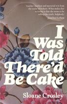 Couverture du livre « I Was Told There'd Be Cake » de Crosley Sloane aux éditions Penguin Books Ltd Digital