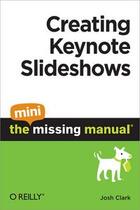 Couverture du livre « Creating keynote slideshows ; the mini missing manual » de Josh Clark aux éditions O Reilly