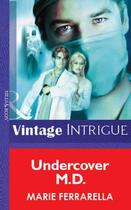 Couverture du livre « Undercover M.D. (Mills & Boon Vintage Intrigue) » de Marie Ferrarella aux éditions Mills & Boon Series