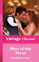 Couverture du livre « Man of the Hour (Mills & Boon Vintage Cherish) » de Patricia Kay aux éditions Mills & Boon Series