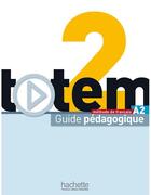 Couverture du livre « Totem 2 ; méthode de français A2 ; guide pédagogique » de Jean-Thierry Le Bougnec aux éditions Hachette Fle