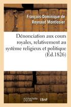 Couverture du livre « Denonciation aux cours royales, relativement au systeme religieux et politique signale - dans le 