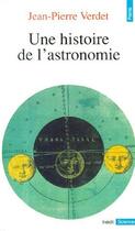 Couverture du livre « Une histoire de l'astronomie » de Jean-Pierre Verdet aux éditions Points