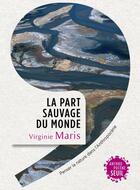 Couverture du livre « La part sauvage du monde » de Virginie Maris aux éditions Seuil