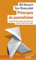 Couverture du livre « Principes du journalisme ; ce que les journalistes doivent savoir, ce que le public doit exiger » de Bill Kovach et Tom Rosenstiel aux éditions Folio