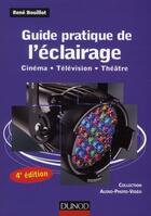 Couverture du livre « Guide pratique de l'éclairage ; cinéma, télévision, théâtre (4e édition) » de Rene Bouillot aux éditions Dunod