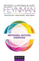 Couverture du livre « Révisez la physique ; méthodes, astuces, exercices » de Richard Feynman et Robert Leighton et Mickael Gottlieb aux éditions Dunod