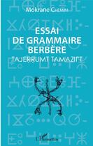 Couverture du livre « Essai de grammaire berbère ; tajerrumt tamazirt » de Mokrane Chemim aux éditions Editions L'harmattan