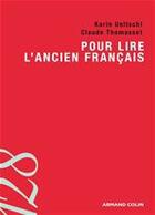 Couverture du livre « Pour lire l'ancien français (3e édition) » de Karin Ueltschi et Claude Thomasset aux éditions Armand Colin