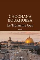 Couverture du livre « Le troisième jour » de Chochana Boukhobza aux éditions Denoel
