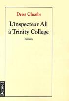 Couverture du livre « L'inspecteur Ali à Trinity collège » de Driss Chraibi aux éditions Denoel